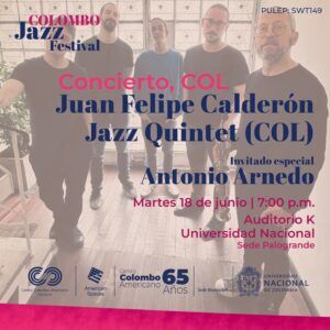 Con el concierto de Juan Felipe Calderón Jazz Quintet, y el invitado especial, el maestro Antonio Arnedo, se da inicio a la programación musical del Colombo Jazz Festival 2024.